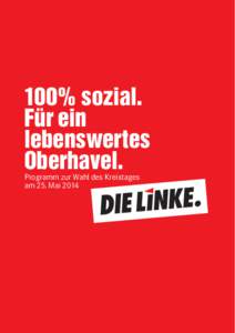 100% sozial. Für ein lebenswertes Oberhavel. Programm zur Wahl des Kreistages am 25. Mai 2014