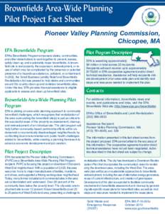 Brownfields Area-Wide Planning Pilot Project Fact Sheet Pioneer Valley Planning Commission, Chicopee, MA EPA Brownfields Program EPA’s Brownfields Program empowers states, communities,
