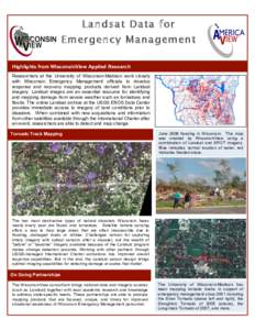 Landsat Data for Emergency Management Highlights from WisconsinView Applied Research Researchers at the University of Wisconsin-Madison work closely with Wisconsin Emergency Management officials to develop response and r