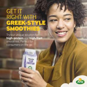GET IT RIGHT WITH GREEK-STYLE SMOOTHIES Try our unique solution for high-protein and high-fruit