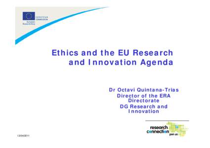 Ethics and the EU Research and Innovation Agenda Dr Octavi Quintana-Trias Director of the ERA Directorate DG Research and