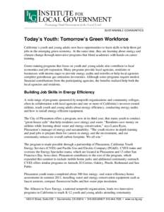 SUSTAINABILE COMMUNITIES  Today’s Youth: Tomorrow’s Green Workforce California’s youth and young adults now have opportunities to learn skills to help them get jobs in the emerging green economy. At the same time, 