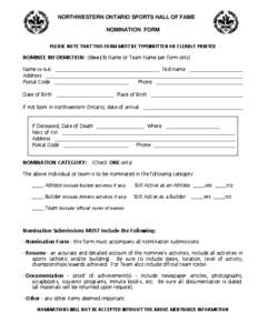NORTHWESTERN ONTARIO SPORTS HALL OF FAME NOMINATION FORM PLEASE NOTE THAT THIS FORM MUST BE TYPEWRITTEN OR CLEARLY PRINTED NOMINEE INFORMATION: (One (1) Name or Team Name per form only) Name (in full)