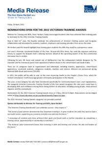 Friday, 10 April, 2015  NOMINATIONS OPEN FOR THE 2015 VICTORIAN TRAINING AWARDS Minister for Training and Skills, Steve Herbert, today encouraged students who have achieved their training goals to nominate for the 2015 V