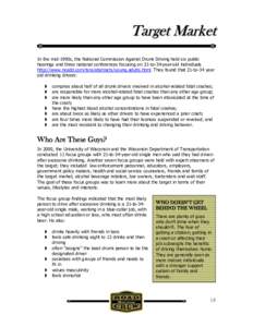 Target Market In the mid-1990s, the National Commission Against Drunk Driving held six public hearings and three national conferences focusing on 21-to-34-year-old individuals http://www.ncadd.com/tsra/abstracts/young.ad