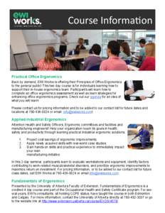 Course Information  Practical Office Ergonomics Back by demand, EWI Works is offering their Principles of Office Ergonomics to the general public! This two day course is for individuals learning how to support their in-h