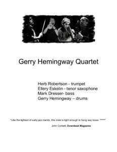 Gerry Hemingway Quartet Herb Robertson - trumpet Ellery Eskelin - tenor saxophone Mark Dresser- bass Gerry Hemingway – drums