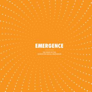 EMERGENCE The Story of the Centre for Social Innovation For additional copies of this publication, please visit: http://stores.lulu.com/socialinnovation