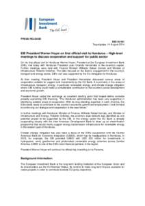 PRESS RELEASE BEI[removed]Tegucigalpa, 14 August 2014 EIB President Werner Hoyer on first official visit to Honduras – High-level meetings to discuss cooperation and support for public sector