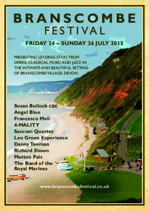 BRANSCOMBE F E S T I VA L FRIDAY 24 – SUNDAY 26 JULY 2015 PRESENTING LEADING STARS FROM OPERA, CLASSICAL MUSIC AND JAZZ IN THE INTIMATE AND BEAUTIFUL SETTING