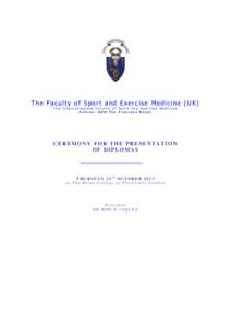 The Faculty of Sport and Exercise Medicine (UK) The Intercollegiate Faculty of Sport and Exercise Medicine Patron: HRH The Princess Royal CEREMONY FOR THE PRESENTATION OF DIPLOMAS