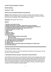 London Cycling Campaign in Hackney Monthly Meeting February 1st, 2012 Marcon Court and Aspland Estates Community Hall Present: Siobhan Blackshaw (rides co-ordinator), Michael Cordy (treasurer), James Diamond, Tim Evans, 