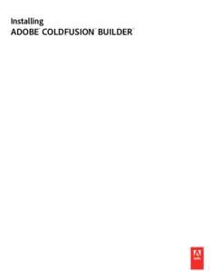 Installing  ADOBE® COLDFUSION® BUILDER™ © 2010 Adobe Systems Incorporated and its licensors. All rights reserved. Copyright