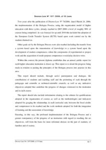 Decree-Law Nº [removed], of 25 June  Two years after the publication of Decree-Law Nº [removed], dated March 24, 2006, the implementation of the Bologna Process, using the organization model of higher education with three