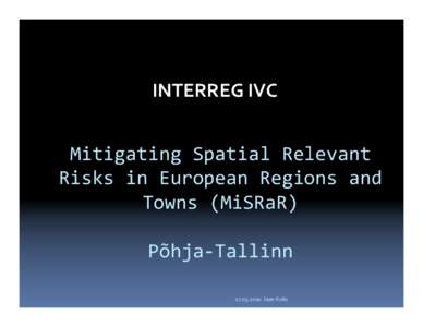 INTERREG IVC  Mitigating Spatial Relevant Risks in European Regions and Towns (MiSRaR) Põhja-Tallinn