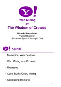 Web Mining or The Wisdom of Crowds Ricardo Baeza-Yates Yahoo! Research