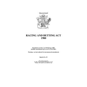 Queensland  RACING AND BETTING ACT[removed]Reprinted as in force on 28 February 2002