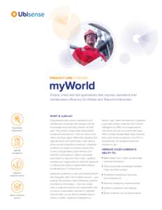 PRODUCT LINE OVERVIEW  myWorld Simple, smart and fast applications that improve operations and maintenance efficiency for Utilities and Telecom enterprises.