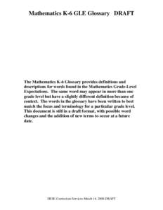 Mathematics K-6 GLE Glossary DRAFT  The Mathematics K-6 Glossary provides definitions and descriptions for words found in the Mathematics Grade-Level Expectations. The same word may appear in more than one grade level bu