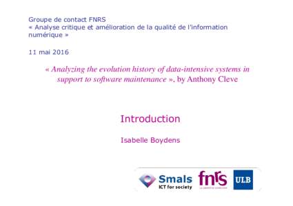 Groupe de contact FNRS « Analyse critique et amélioration de la qualité de l’information numérique » 11 mai 2016  « Analyzing the evolution history of data-intensive systems in