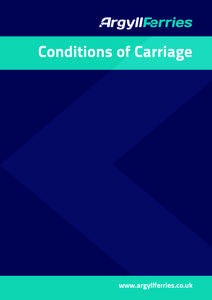 Conditions of Carriage  Conditions of Carriage ARGYLL FERRIES LIMITED IMPORTANT NOTICE YOUR ATTENTION IS BROUGHT TO THIS NOTICE AND TO THE CONDITIONS OF