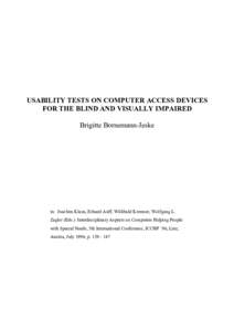 USABILITY TESTS ON COMPUTER ACCESS DEVICES FOR THE BLIND AND VISUALLY IMPAIRED Brigitte Bornemann-Jeske in: Joachim Klaus, Eduard Auff, Willibald Kremser, Wolfgang L. Zagler (Eds.): Interdisciplinary Aspects on Computers