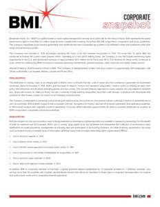 CORPORATE TM Broadcast Music, Inc.® (BMI®) is a global leader in music rights management, serving as an advocate for the value of music. BMI represents the public performance right in more than 8.5 million musical work