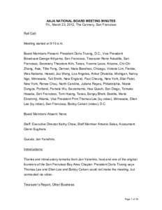 AAJA NATIONAL BOARD MEETING MINUTES Fri., March 23, 2012, The Cannery, San Francisco Roll Call: Meeting started at 9:10 a.m. Board Members Present: President Doris Truong, D.C., Vice President Broadcast George Kiriyama, 