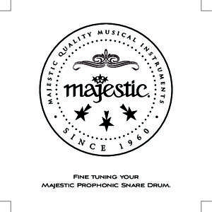 Fine tuning your Majestic Prophonic Snare Drum. Congratulations on Purchasing a Majestic Prophonic Snare Drum. This state of the art orchestral snare drum features a smooth and silent Multi Link strainer system which pr