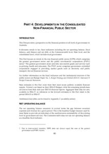 PART 4: DEVELOPMENTS IN THE CONSOLIDATED NON-FINANCIAL PUBLIC SECTOR INTRODUCTION This Part provides a perspective on the financial position of all levels of government in Australia. It discusses trends in key fiscal ind