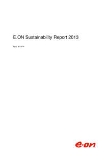 E.ON Sustainability Report 2013 April, [removed] Preliminary note Since 2008 E.ON SE’s annual Corporate Sustainability (CS) Report has exclusively appeared online. All content is available on the top navigation level