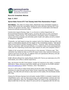 News for Immediate Release Sept. 5, 2013 Sproul State Forest ATV Trail Closing Amid Mine Reclamation Project Harrisburg - The start of a large-scale, abandoned mine reclamation project in Sproul State Forest will necessi