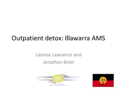 Outpatient detox: Illawarra AMS Leanne Lawrence and Jonathan Brett The need…