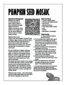 PUMPKIN SEED MOSAIC Objectives/Background: Mosaics are made of tiny colored pieces of stone, pottery, glass or other materials, arranged