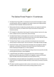 The Sahara Forest Project in 10 sentences 1. The Sahara Forest Project (SFP) is a combination of environmental technologies to enable restorative growth, defined as revegetation and creation of green jobs through profita
