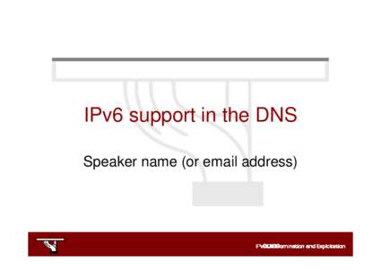 IPv6 support in the DNS Speaker name (or email address) Copy ... Rights •