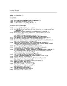 PATRICK WILSON  BORN: 1970, Redding, CA EDUCATION: 1995 M.F.A., Claremont Graduate University, Claremont, CA 1993 B.A., University of California, Davis, CA