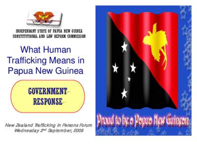 INDEPENDANT STATE OF PAPUA NEW GUINEA CONSTITUTIONAL AND LAW REFORM COMMISSION What Human Trafficking Means in Papua New Guinea