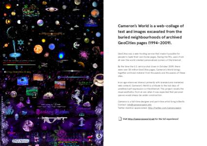Cameron’s World is a web-collage of text and images excavated from the buried neighbourhoods of archived GeoCities pages (1994–GeoCities was a web-hosting service that made it possible for people to build thei