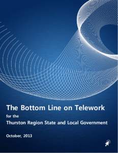 The Bottom Line on Telework for the Thurston Region State and Local Government October, 2013