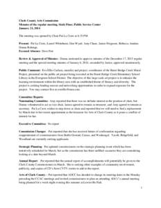 Clark County Arts Commission Minutes of the regular meeting, Sixth Floor, Public Service Center January 21, 2014 The meeting was opened by Chair Pat La Croix at 6:35 PM Present: Pat La Croix, Laurel Whitehurst, Dan Wyatt