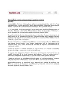 México y Suiza analizan coincidencias en agenda internacional NOTIMEX México, 22 Oct. (Notimex).- México y Suiza ratificaron su respaldo a la labor de la Corte Penal Internacional y al Estatuto de Roma, al tiempo que 