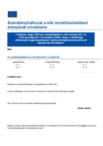 Szándéknyilatkozat a nők vezetőtestületbeni arányának növelésére „Vállalom, hogy 2015-ig a vezetőségben a nők arányát 30%-ra, 2020-ig pedig 40%-ra emeljük azáltal, hogy a vezetőségi álláshelyek me