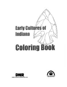 Text and illustrations by William Mangold, Indiana Department of Natural Resources, Division of Historic Preservation and Archaeology, Revised[removed]  For further information about archaeology in Indiana, contact: