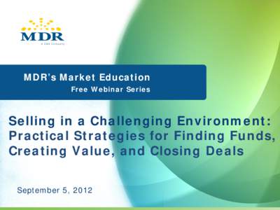 Selling in a Challenging Environment  MDR’s Market Education Free Webinar Series  Selling in a Challenging Environment: