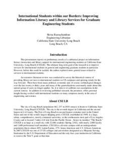 International Students within our Borders: Improving Information Literacy and Library Services for Graduate Engineering Students Hema Ramachandran Engineering Librarian California State University-Long Beach