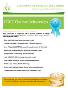 Centre in Green Chemistry and Catalysis Chemistry reinvented for a cleaner tomorrow... CGCC Graduate Scholarships Congratulations to all ourlaureates! These scholarships of $3,000 each offer a monetary supplem