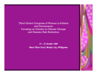 Third Global Congress of Women in Politics and Governance Focusing on Gender in Climate Change and Disaster Risk Reduction  19 – 22 October 2008