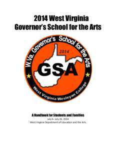 2014 West Virginia Governor’s School for the Arts A Handbook for Students and Families  July	
  6-­‐	
  July	
  26,	
  2014	
  