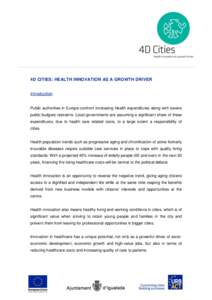 4D CITIES: HEALTH INNOVATION AS A GROWTH DRIVER Introduction Public authorities in Europe confront increasing Health expenditures along with severe public budgets restraints. Local governments are assuming a significant 